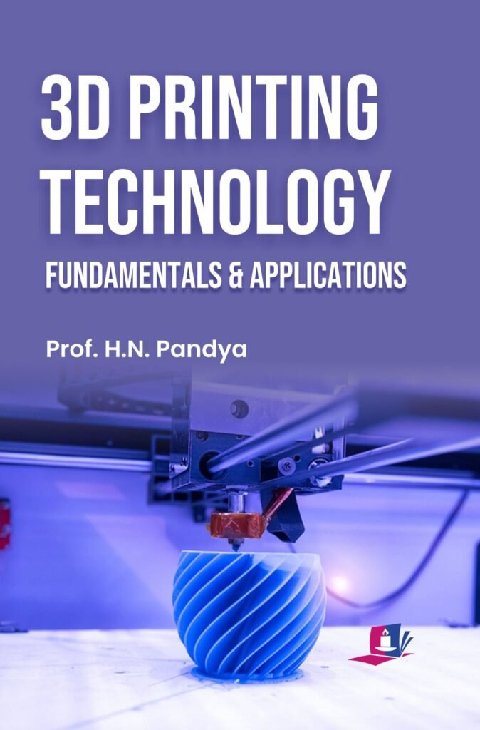 3D Printing Technology: Fundamentals and Applications