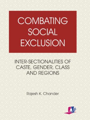 Combating Social Exclusion: Intersectionalities of Caste, Class, Gender and Regions