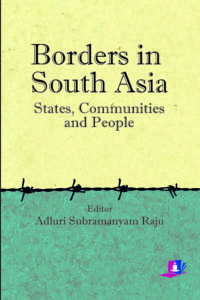 Borders in South Asia: States, Communities and People