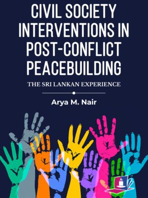 Civil Society Interventions in Post-Conflict Peacebuilding: The Sri Lankan Experience